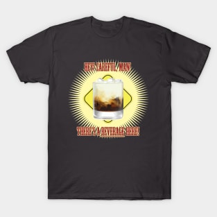 There's a BEVERAGE Here! T-Shirt